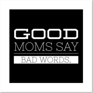 Good Moms Say Bad Words - Funny Sayings Posters and Art